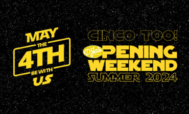 May The 4th be With US and Cinco too! Opeing Weekend Summer 2024